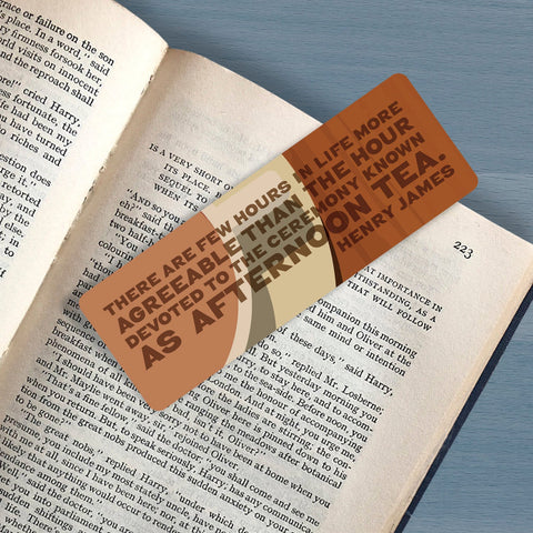 Bookmark Tea Lover "There are few hours in life more agreeable than the hour dedicated to the ceremony known as afternoon tea.” Henry James
