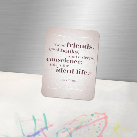 Fridge Magnet "Good friends, good books, and a sleepy conscience: this is the ideal life" - Mark Twain, great gift for friend