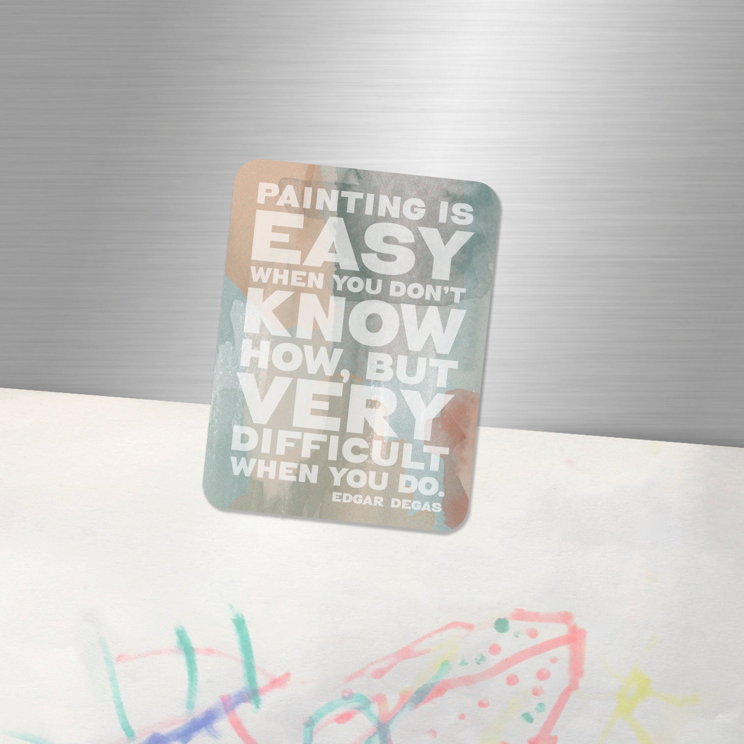 The perfect fridge magnet for an artist - Painting is easy when you don't know how, but very difficult when you do - Edgar Degas