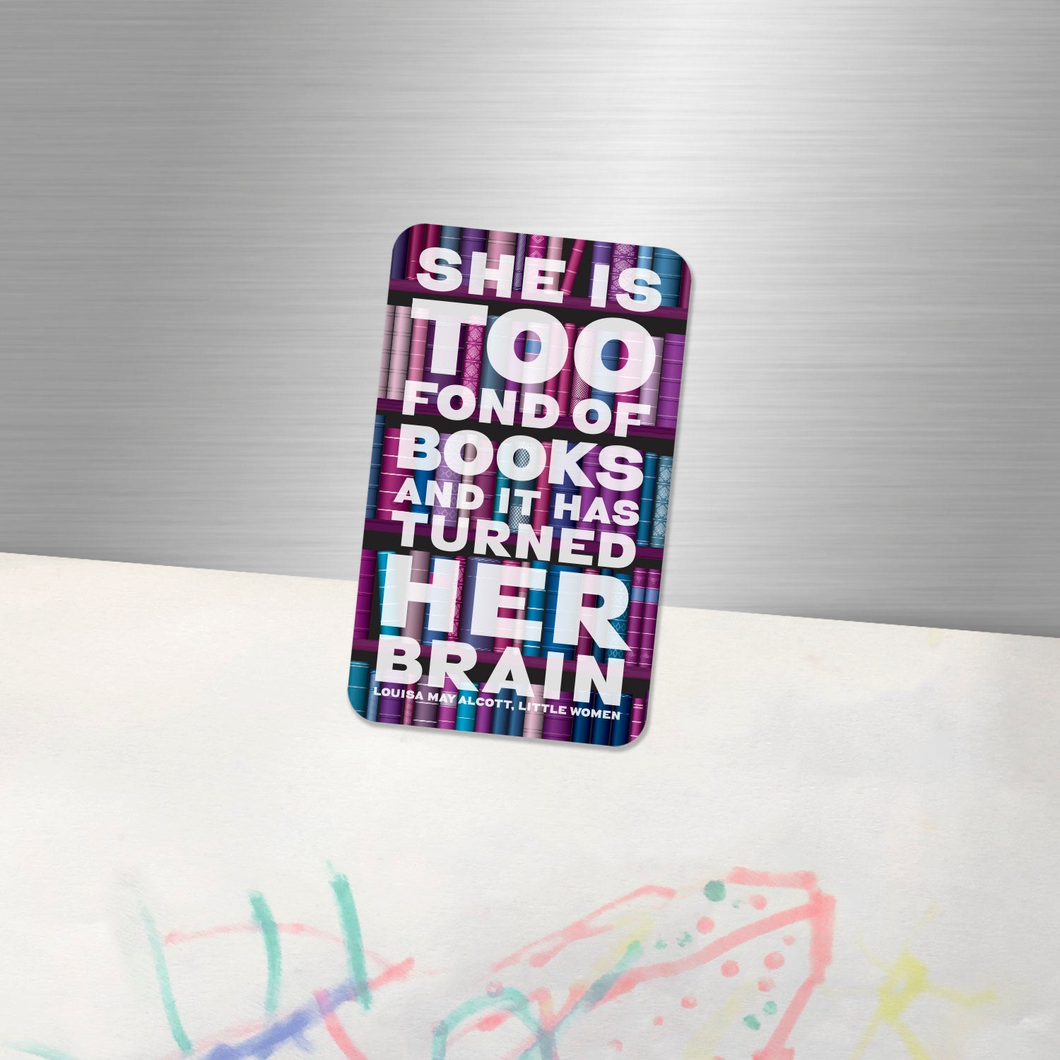 Fridge Magnet "She is Too Fond of Books it has Turned her brain" Louisa May Alcott, Literary gift, Booklover gift, bookworm